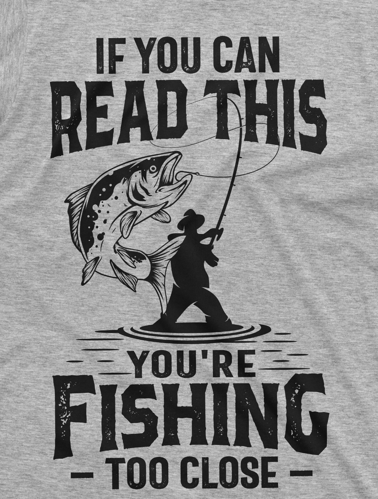 Men&rsquo;s Fishing Too Close T-Shirt Funny Fishing Shirt Fisherman Gift Fisherman Tee