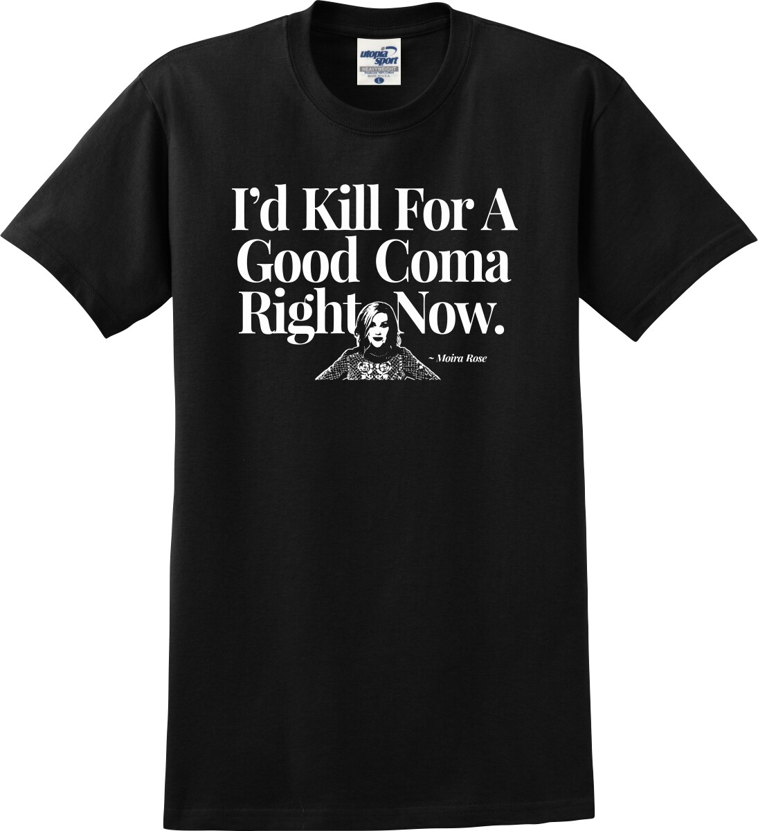 I&rsquo;d Kill For A Good Coma Right Now Moira Rose Funny Unisex T-Shirt (S-5X)
