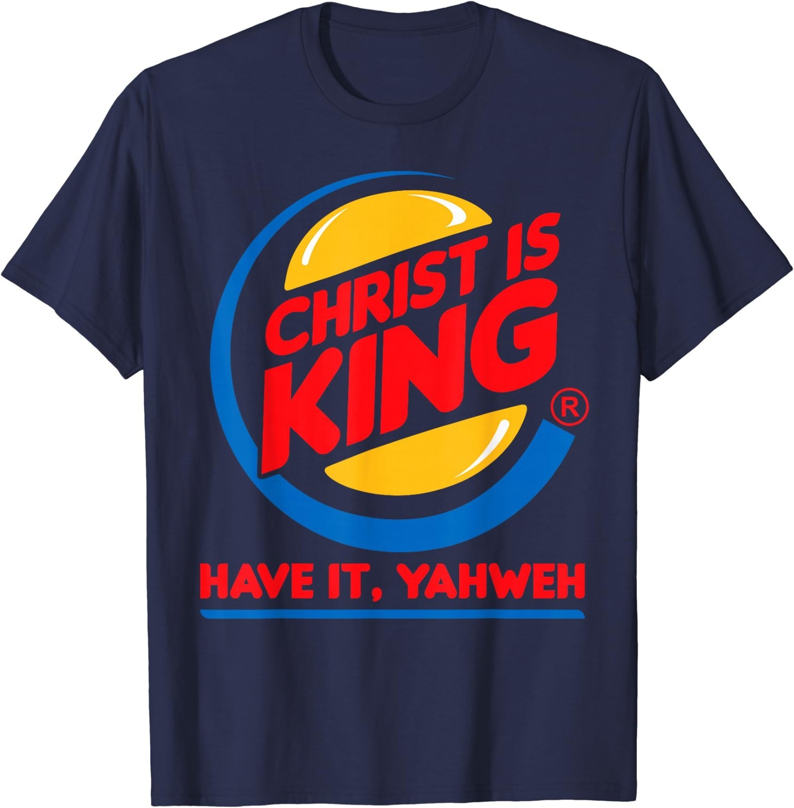 Funny Christ is King Have It God Jesus Christian Religious T-Shirt