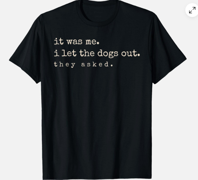 It was Me I Let The Dogs Out They Asked Funny Dog Quote Unisex T-Shirt