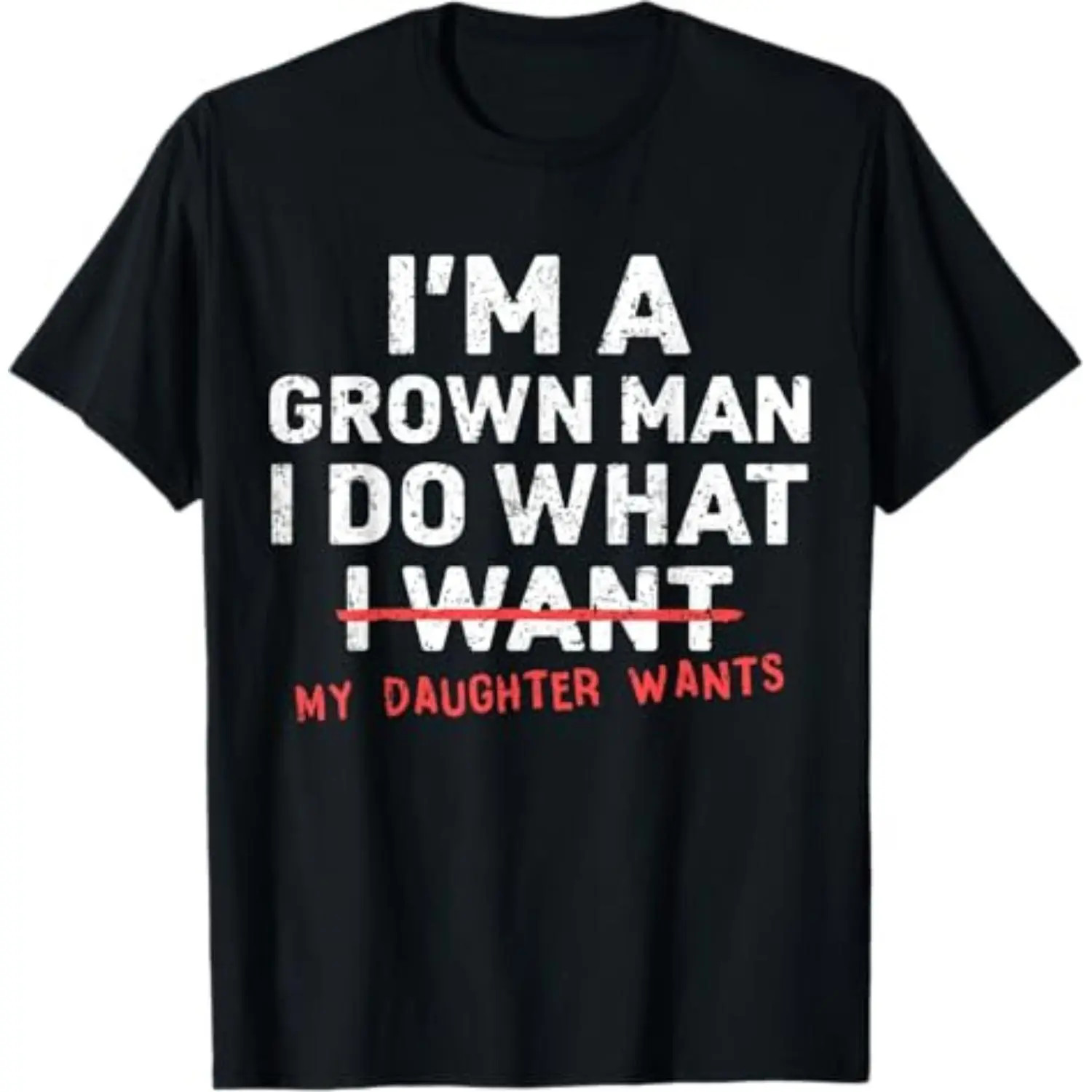 Funny Dad Father I&rsquo;m A Grown Man I Do What My Daughter Wants T-Shirt