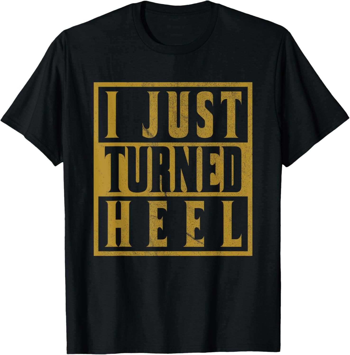 I Just Turned Heel Retro Distressed T-Shirt