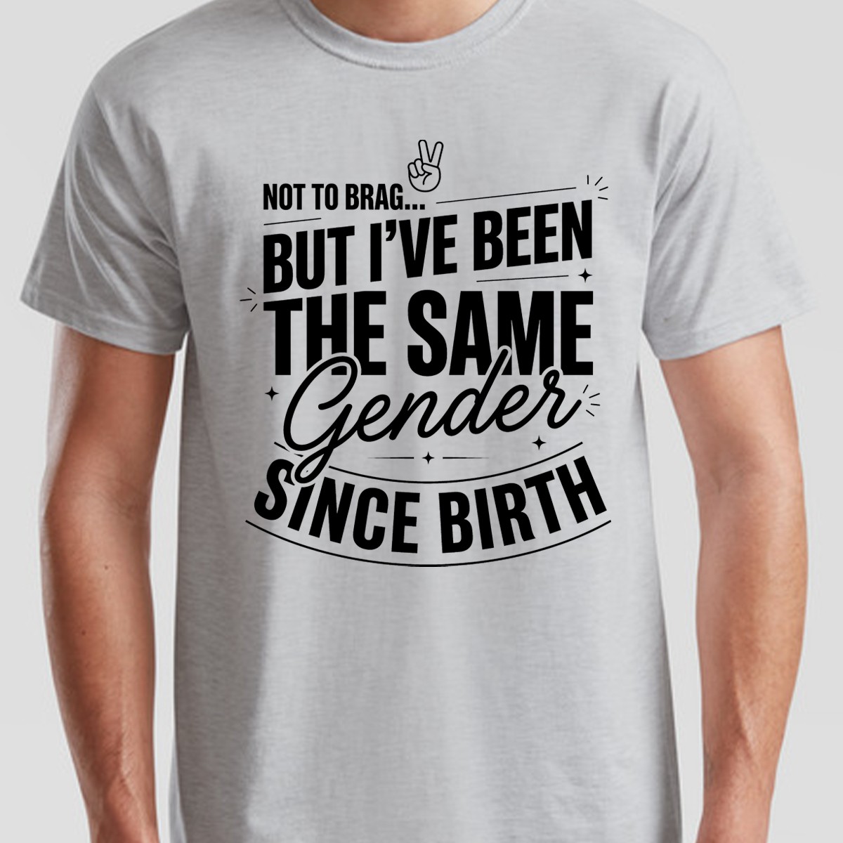 Not To Brag Unisex T Shirt But Ive Been The Same Gender Since Birth Funny Slogan