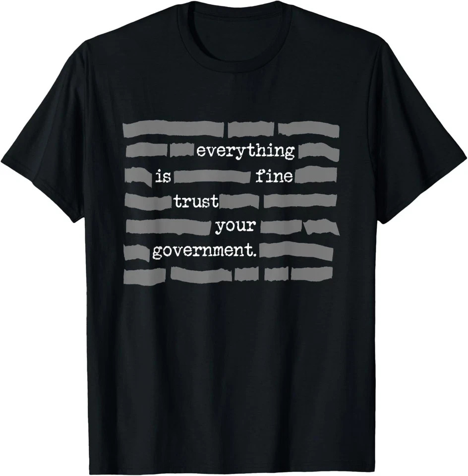 NEW LIMITED Everything Is Fine Trust Your Government Conspiracy Theory T-Shirt