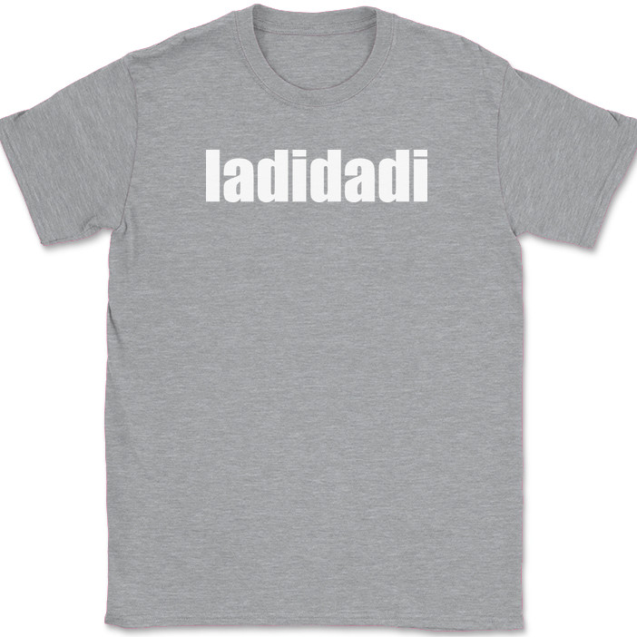 ladidadi T-Shirt Funny Humor Music Song Lyrics Novelty Gift Text Tee