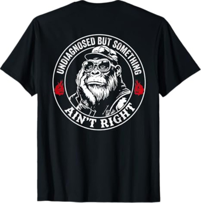 (ON Back) Undiagnosed But Something Ain&rsquo;t Right Funny Saying T-Shirt