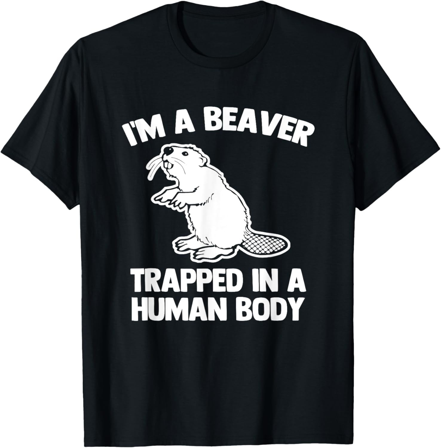 I&rsquo;m A Beaver Trapped In A Human Body – Funny Saying Beaver T-Shirt