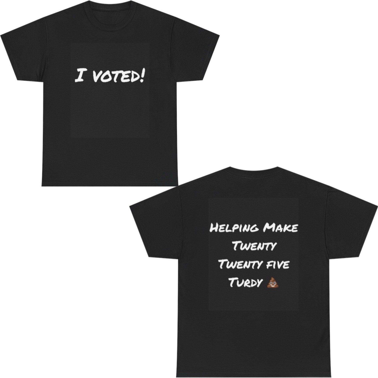2025 I VOTED! HELPING MAKE TWENTY TWENTY FIVE TURDY EMOJI NOVELTY T SHIRT S-5X