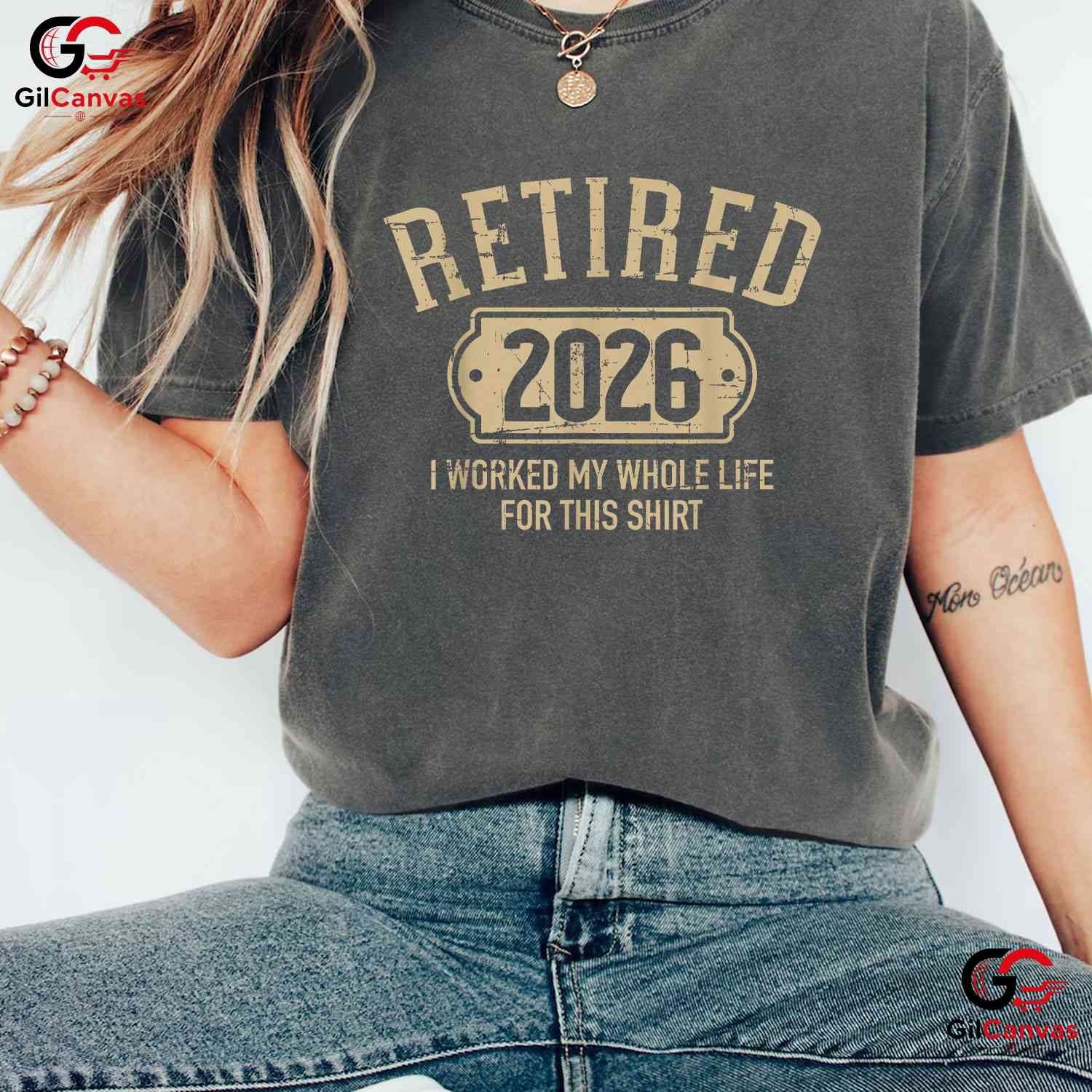 Retired 2026 I Worked My Whole Life For This Funny Retirement Party T-Shirt
