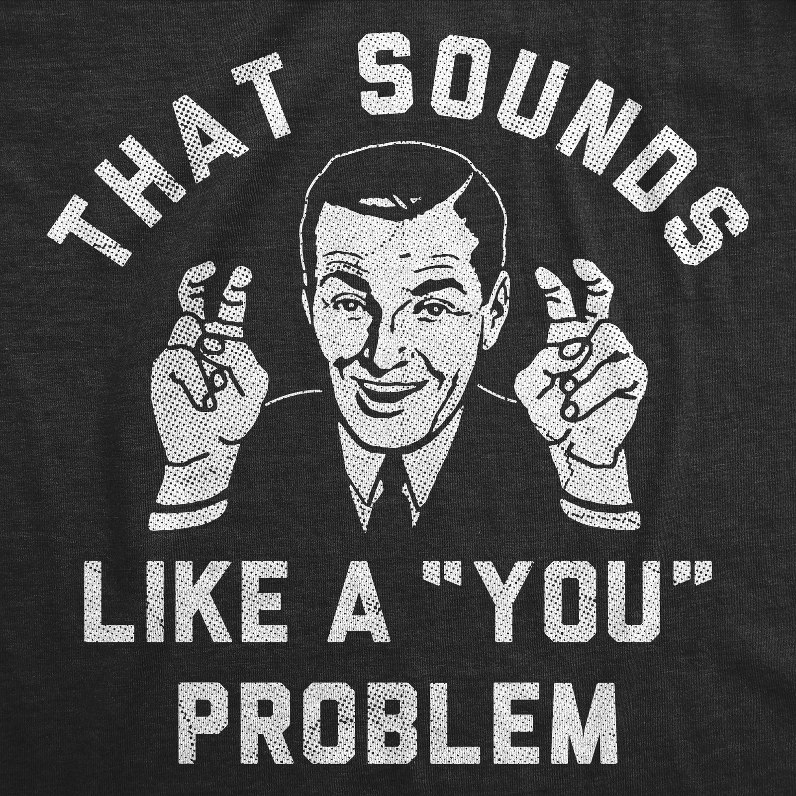 Mens Funny T Shirts That Sounds Like A You Problem Sarcastic Graphic Novelty Tee