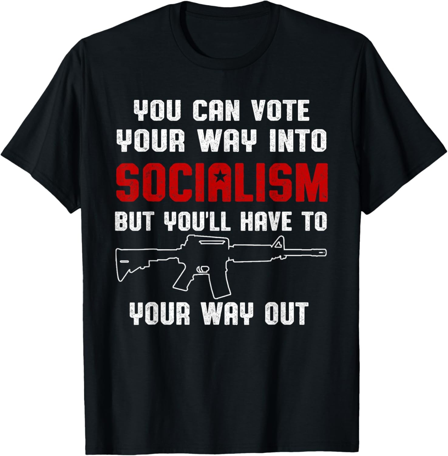 You Can Vote Into Socialism, But Have To Shoot Your Way Out T-Shirt