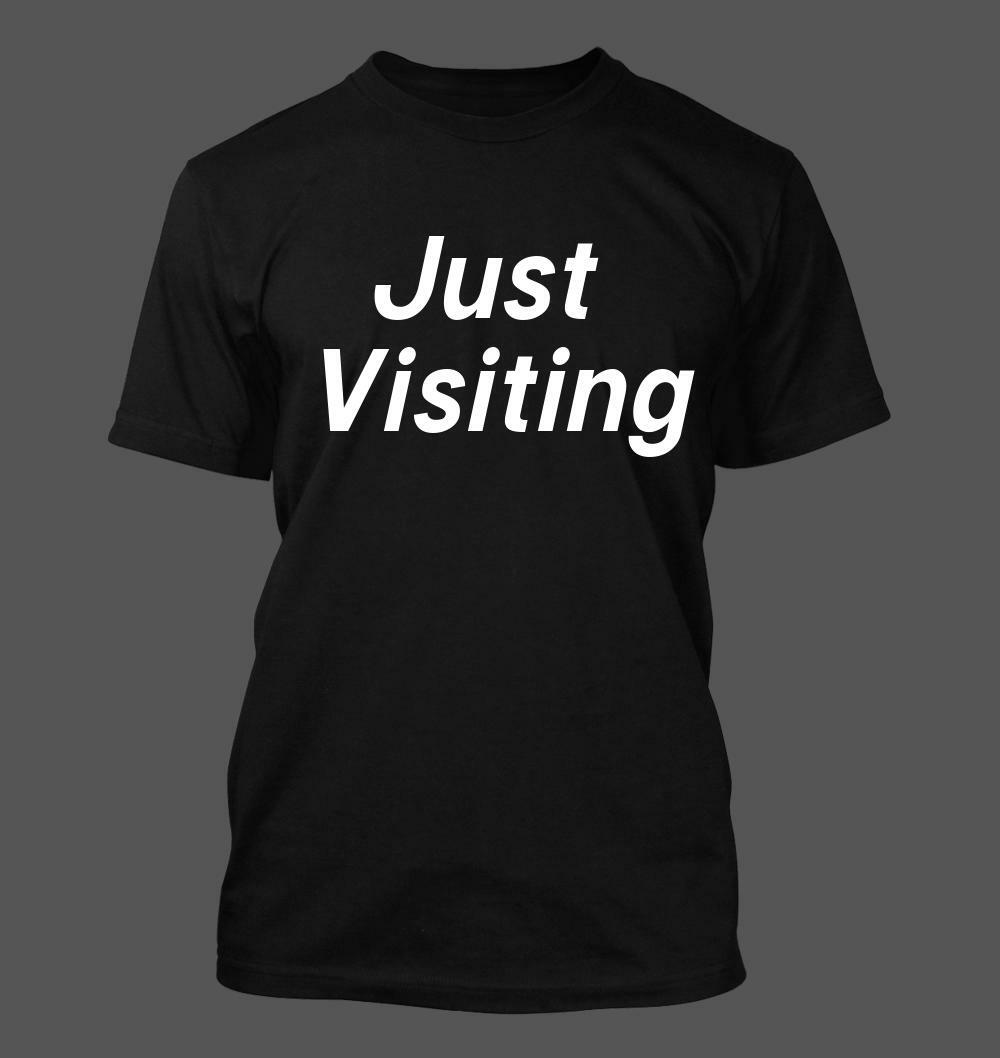 Just Visiting – Men&rsquo;s Soft & Comfortable T-Shirt