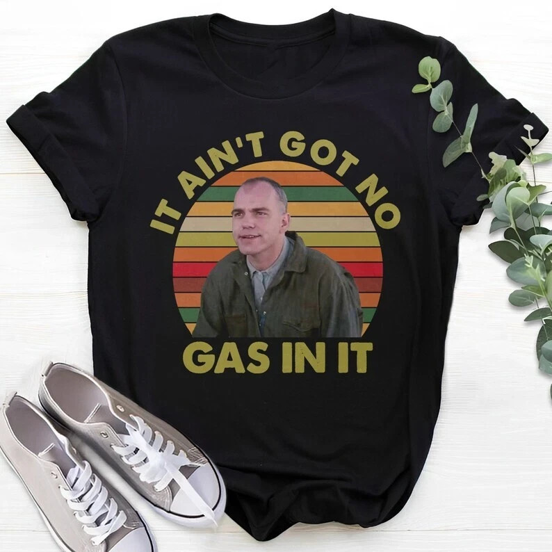 It Ain&rsquo;t Got No Gas in It Retro T-Shirt, 90s Movie Quote Unisex T Shirt, Funny