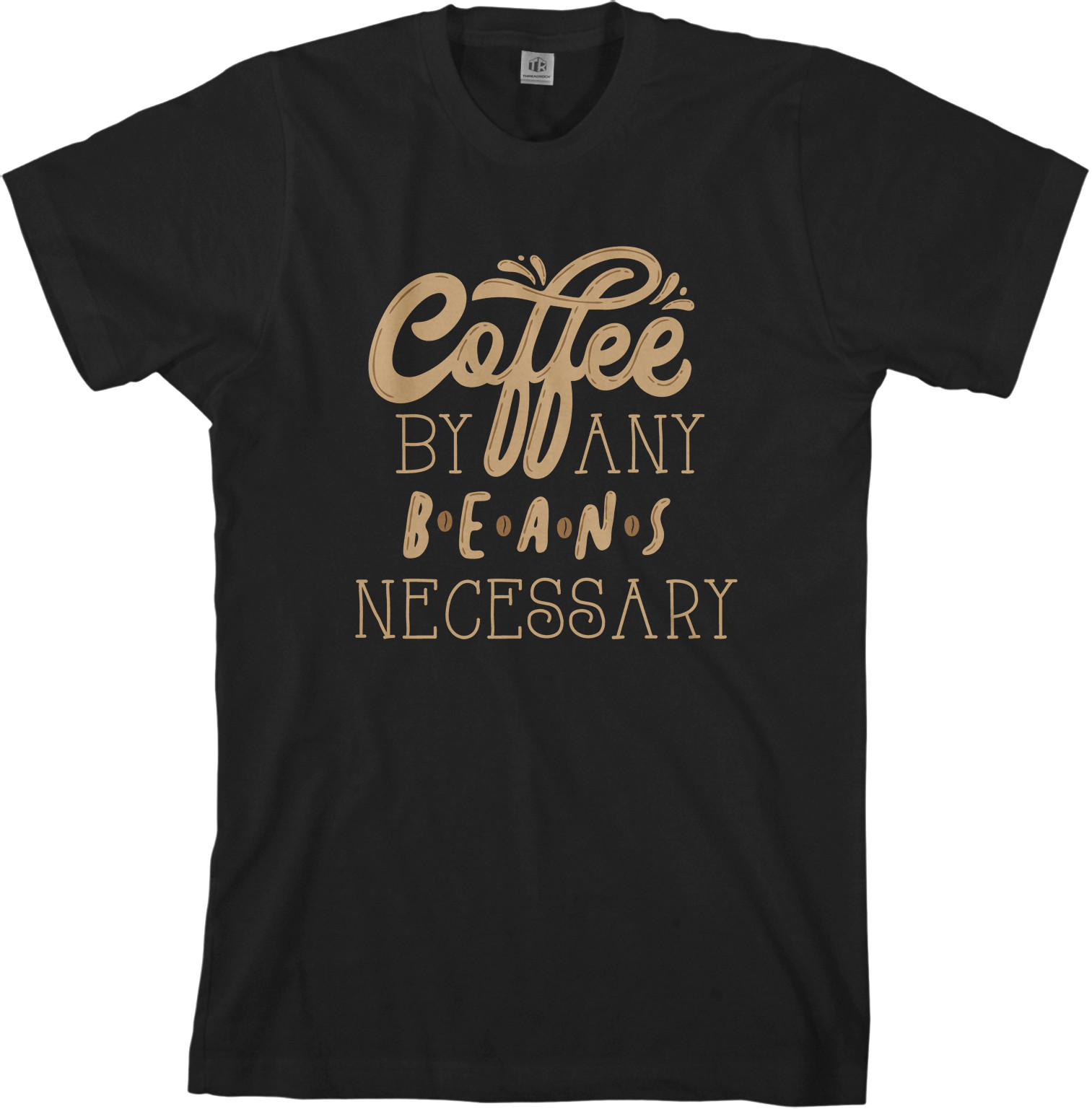 Coffee By Any Beans Necessary Men&rsquo;s T-Shirt Caffeine Saying