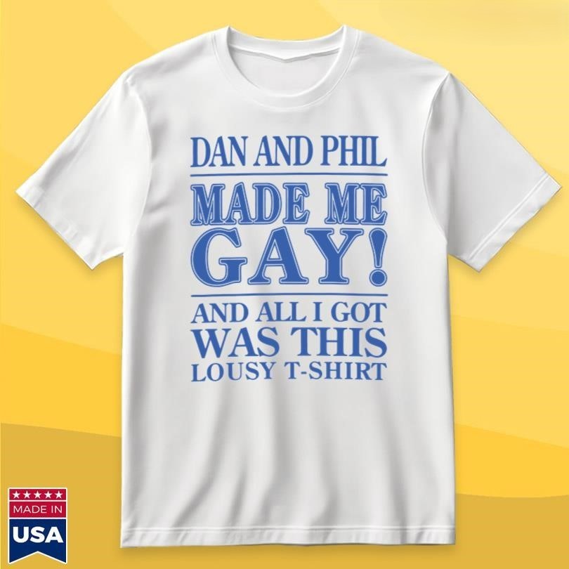 Dan And Phil Made Me Gay T-Shirt Size S-4XL