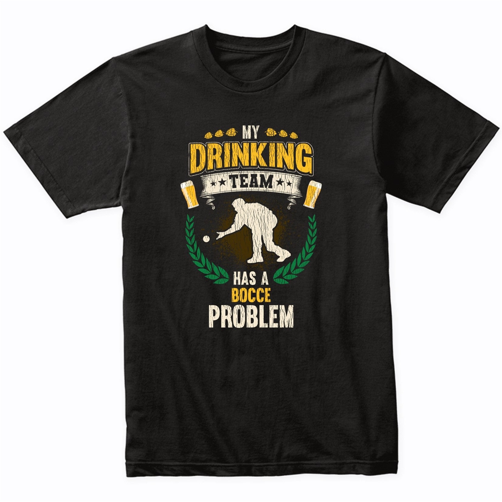 My Drinking Team Has A Bocce Problem Funny Bocce Ball T-Shirt