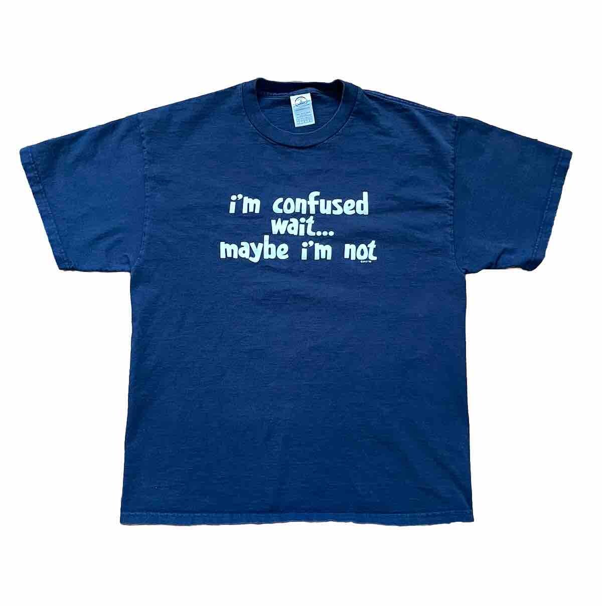 Vintage Large Wait I&rsquo;m Confused Maybe I&rsquo;m Not Parody Humor Y2k T Shirt Funny 00s