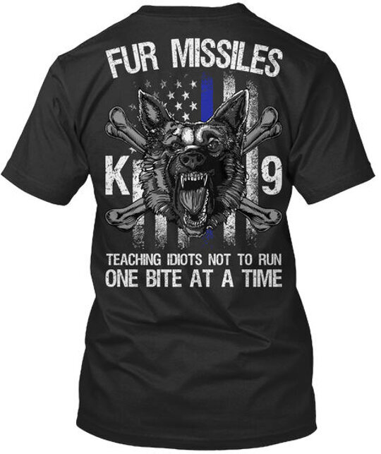 Fur Missile K9 Missiles Teaching Idiots Not To Run One T-Shirt Made in USA S-5XL