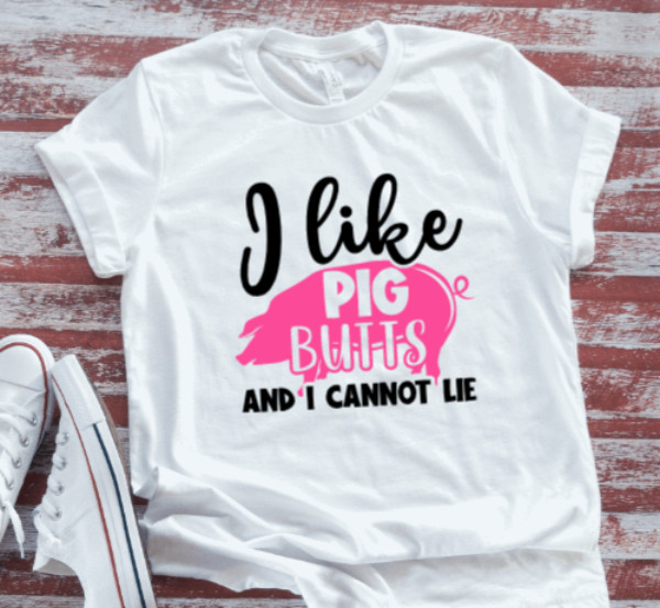 I Like Pig Butts, I Cannot Lie White Short Sleeve T-shirt