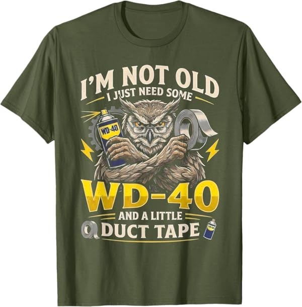 Owl I&rsquo;m Not Old I Just Need Some WD-40 & A Little Duct Tape T-Shirt