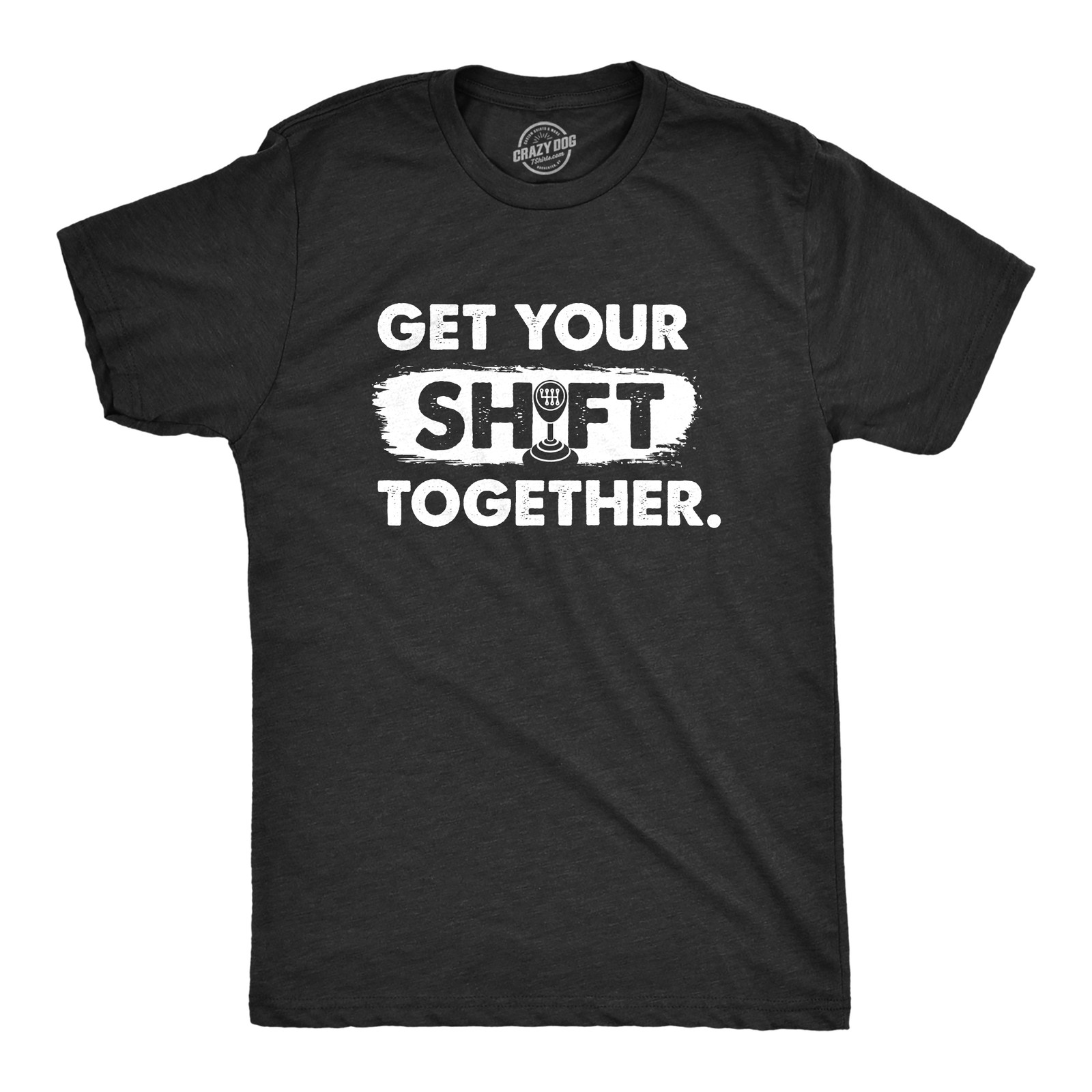 Mens Get Your Shift Together T Shirt Funny Manual Gear Car Mechanic Tee for Guys