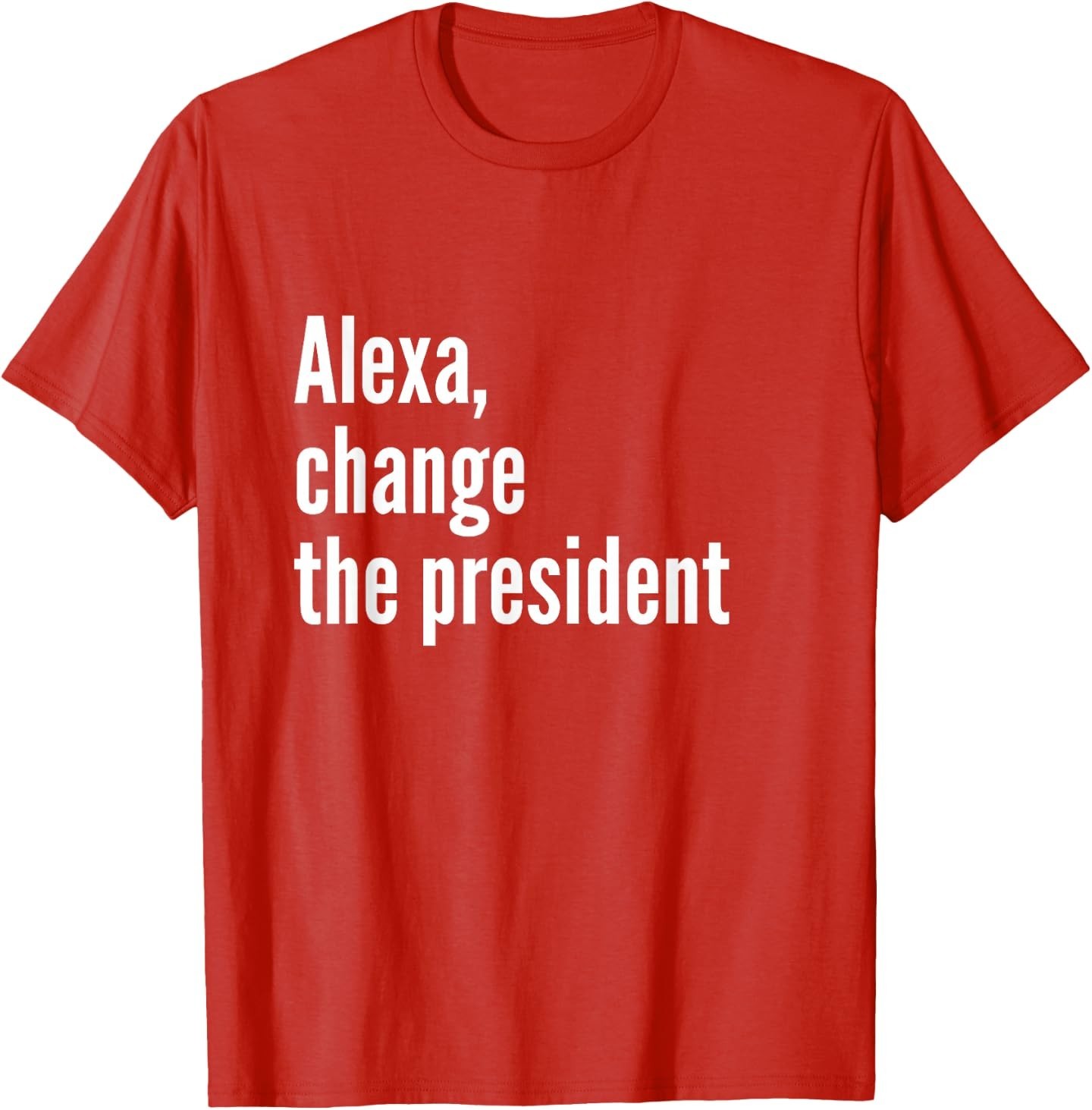 Alexa, Change the President Anti Trump Funny Trump Sarcastic T-Shirt