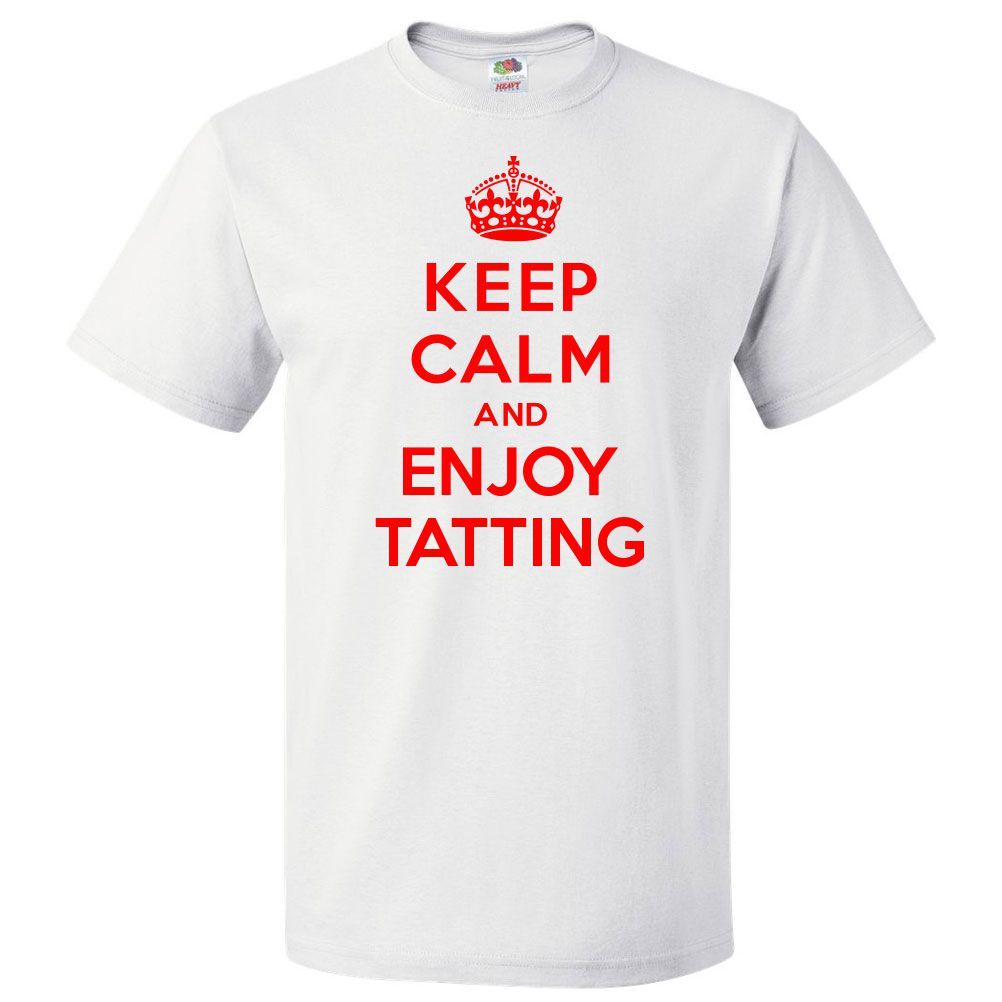 Keep Calm and Enjoy Tatting T shirt Funny Tee