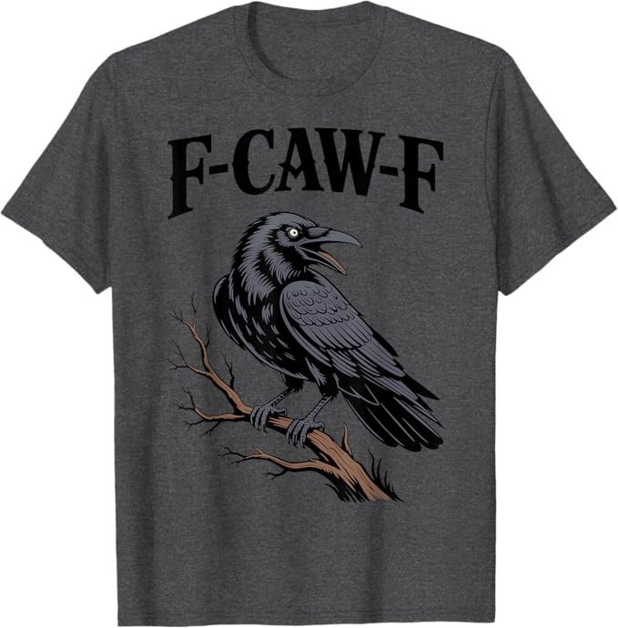 F-Caw-F Funny Raven Gothic Crow black Bird Humor T-Shirt