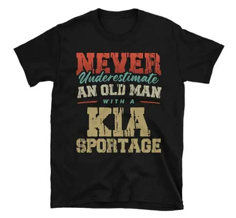 NEVER UNDERESTIMATE AN OLD MAN WITH A KIA SPORTAGE FUNNY T-SHIRT