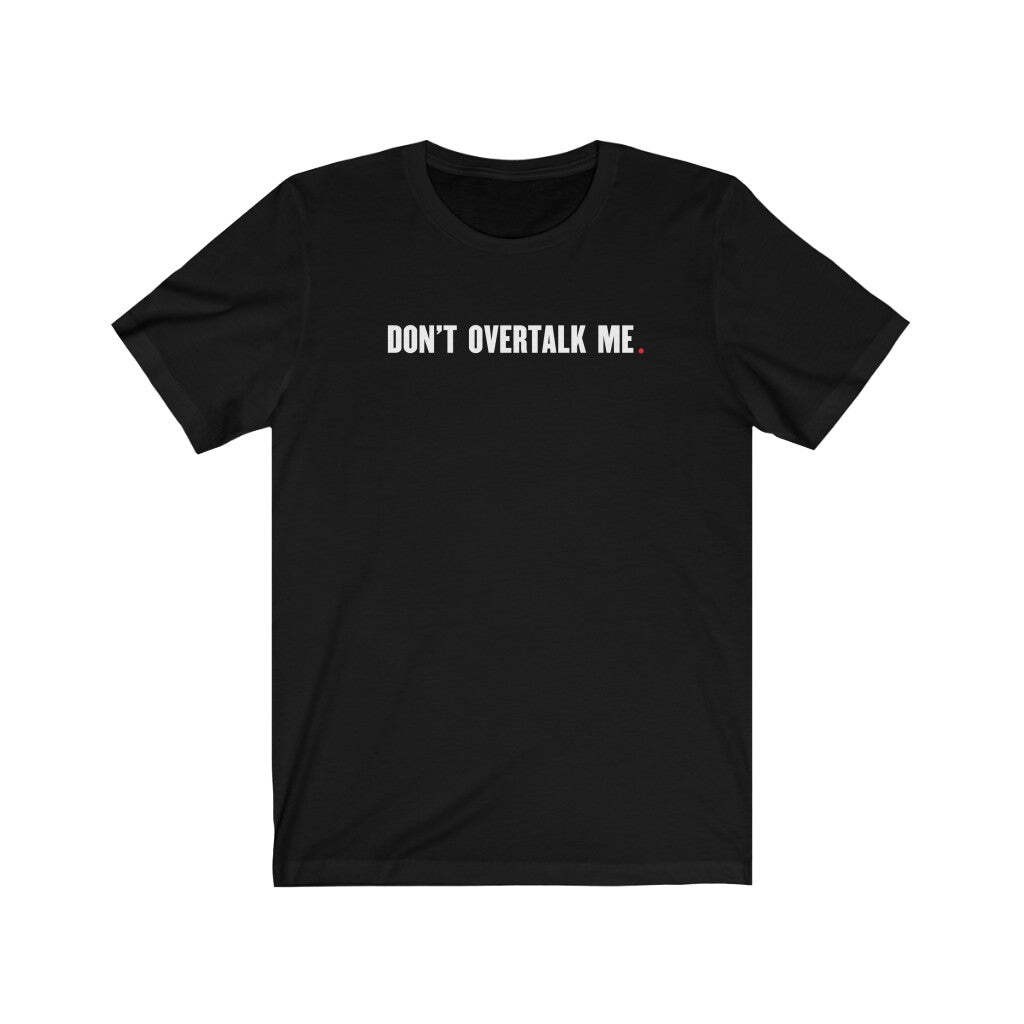 DON&rsquo;T OVERTALK ME (t-shirt) – tee graphic statement – Black White Grey Red