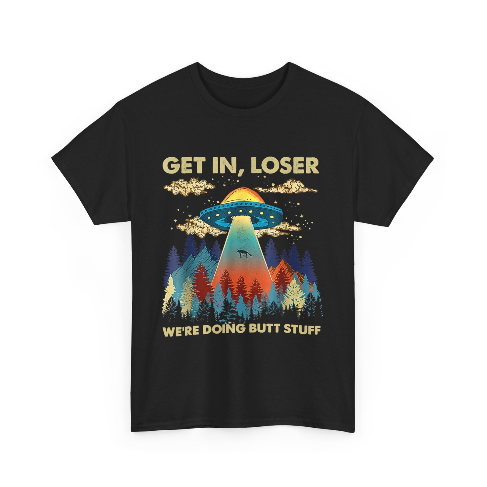 Get In Loser Alien UFO Funny We&rsquo;re Doing Butt Stuff T-Shirt