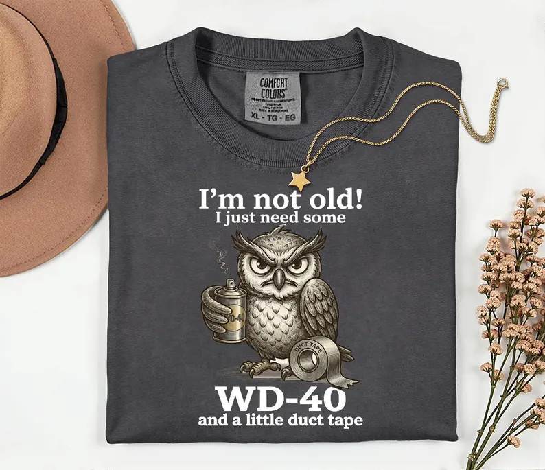 Owl Im Not Old Just Need Some WD Funny Comfort Tee Unique Design Gift