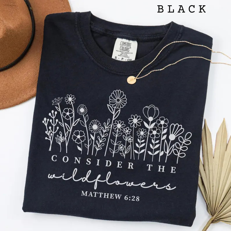 comfort tee consider the wildflowers bible verse