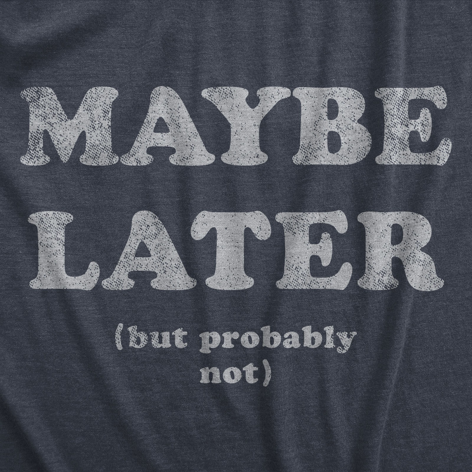 Mens Maybe Later But Probably Not T Shirt Funny Procrastination Joke Tee For