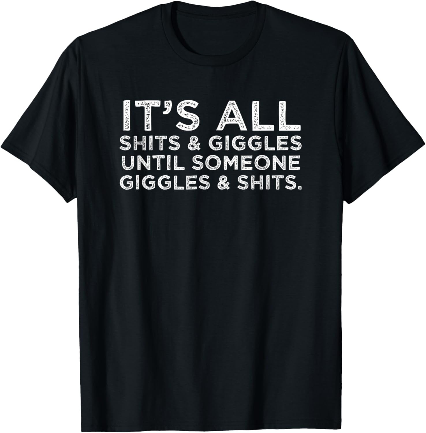 Its All Shts and Giggles Funny Adult Humor Friend Meme Gift T-shirt Sweartshirt