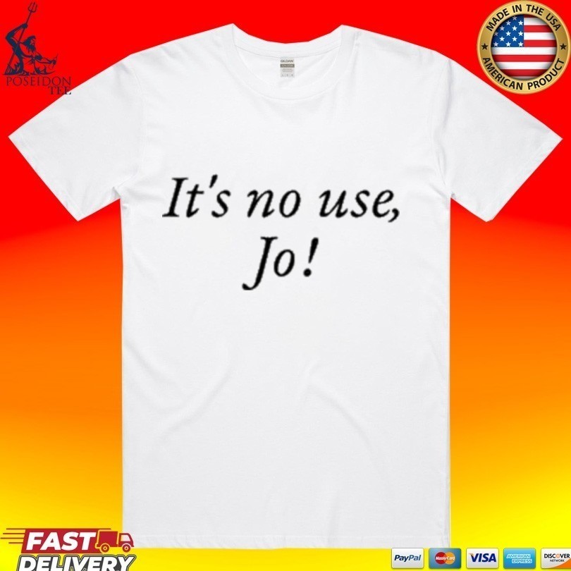 It’s No Use Jo 2026 Men Women T-shirt