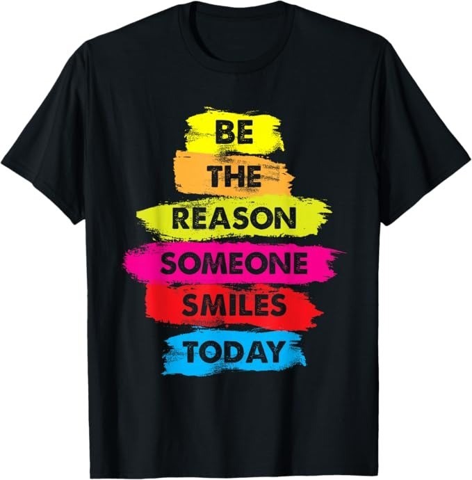 Be a Reason Someone Smiles Today Inspirational Clothes T-Shirt – H080