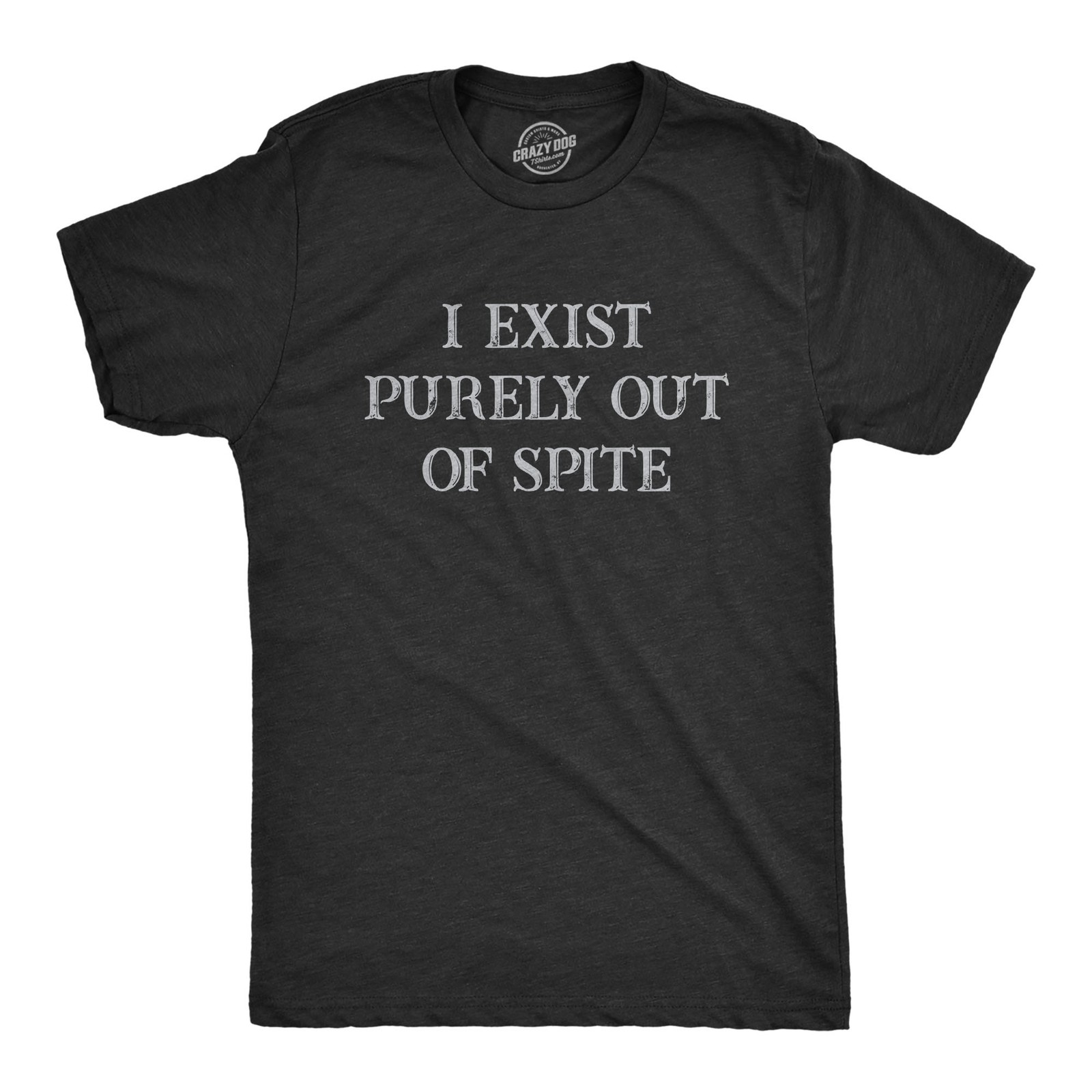 Mens I Exist Purely Out Of Spite T Shirt Funny Sarcastic Text Graphic Tee for