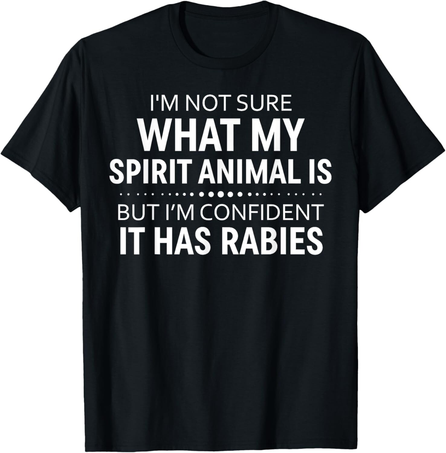 I&rsquo;m Not Sure What My Spirit Animal Is But I&rsquo;m Confident It T-Shirt