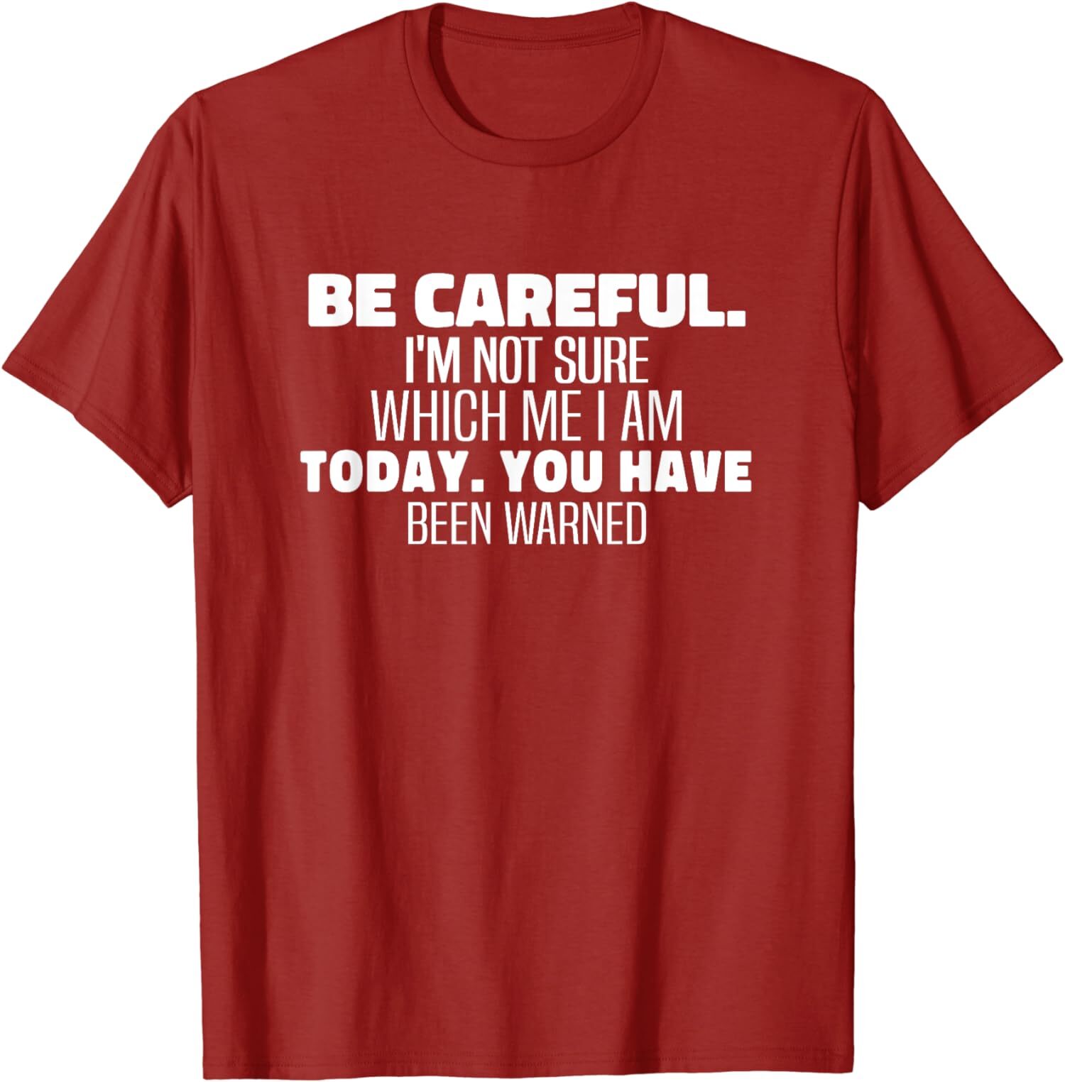 Be Careful I&rsquo;m Not Sure Which Me I Am Today Gift Unisex T-Shirt