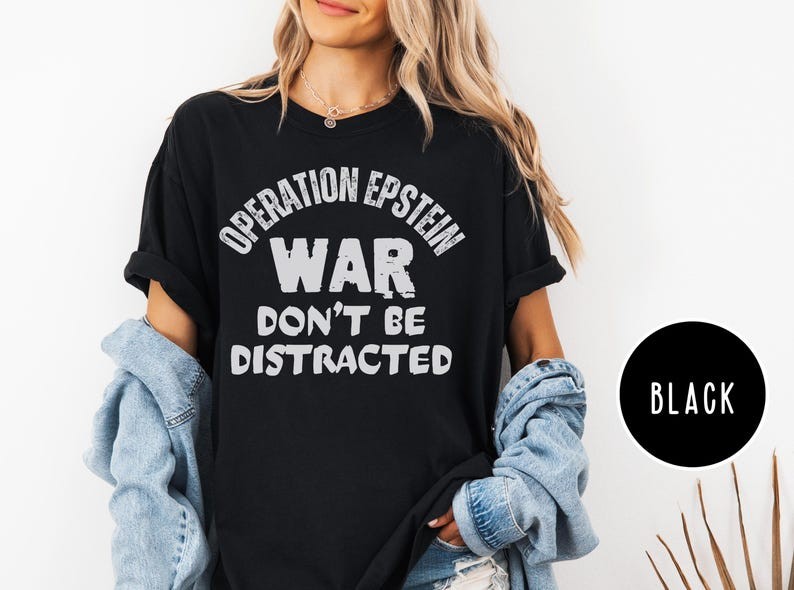 Operation Epstein Don&rsquo;t Get Distracted T-shirt | Anti-Trump Iran War Protest