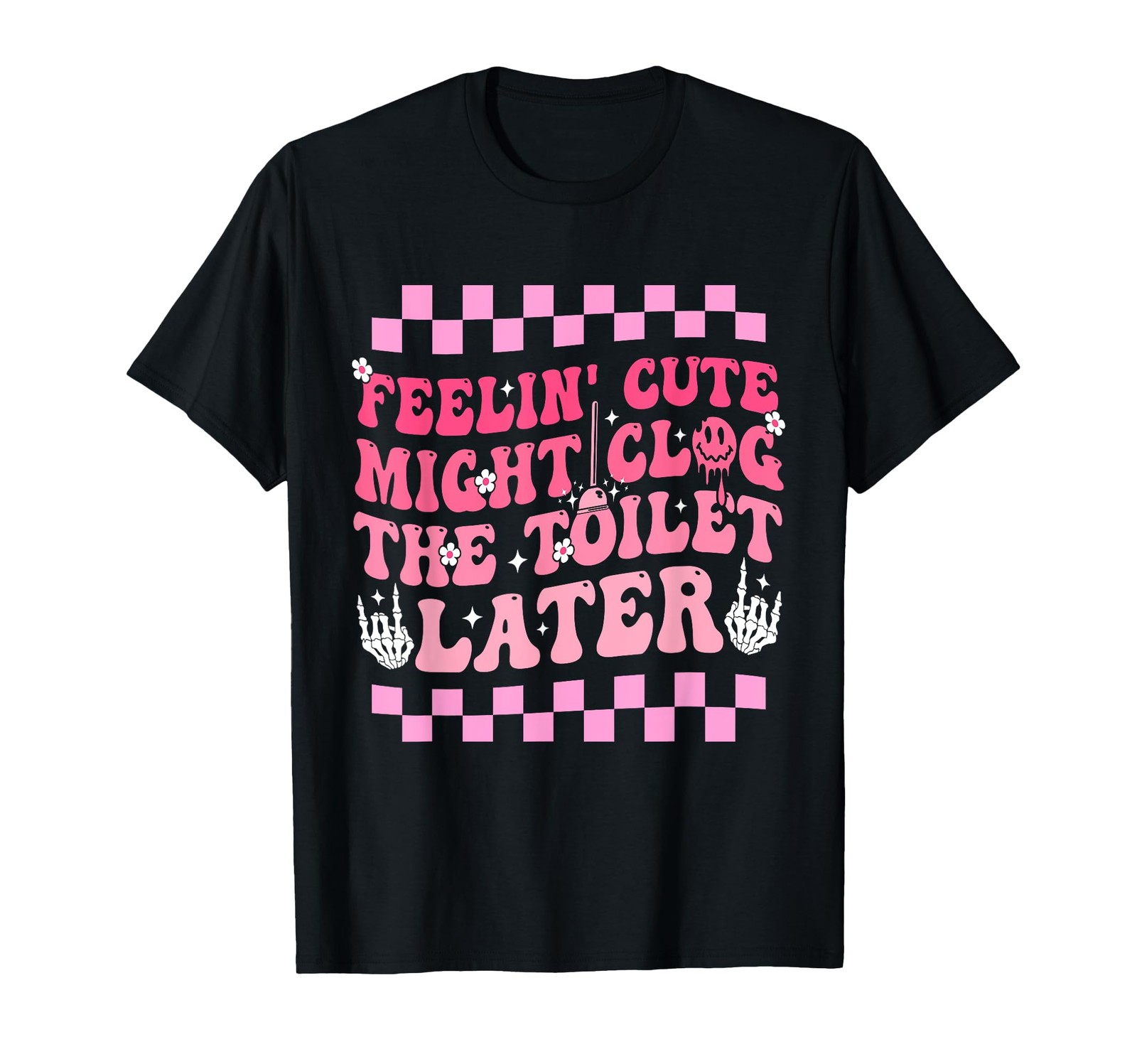 Feelin&rsquo; Cute Might Clog The Later Funny Positivity T-Shirt