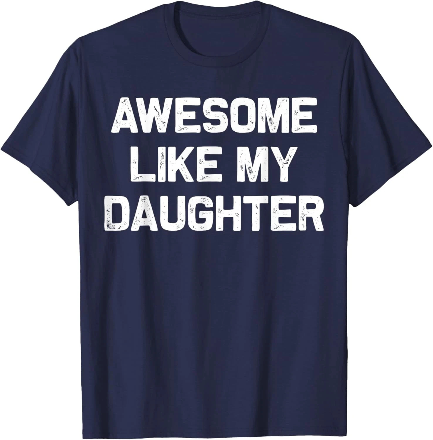 Awesome Like My Daughter Shirt Gifts Funny Fathers Day Dad T-Shirt