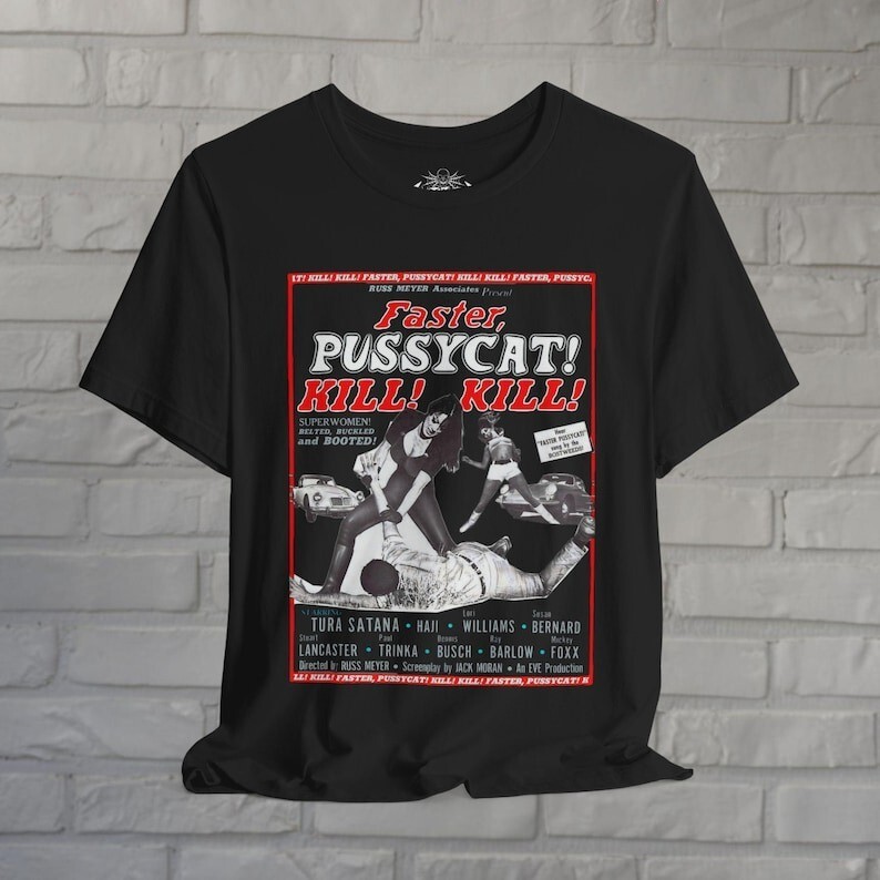 Faster Pussycat Kill Kill Tee | Horror Punk Goth Shirt | Soft Cotton Cult Classi