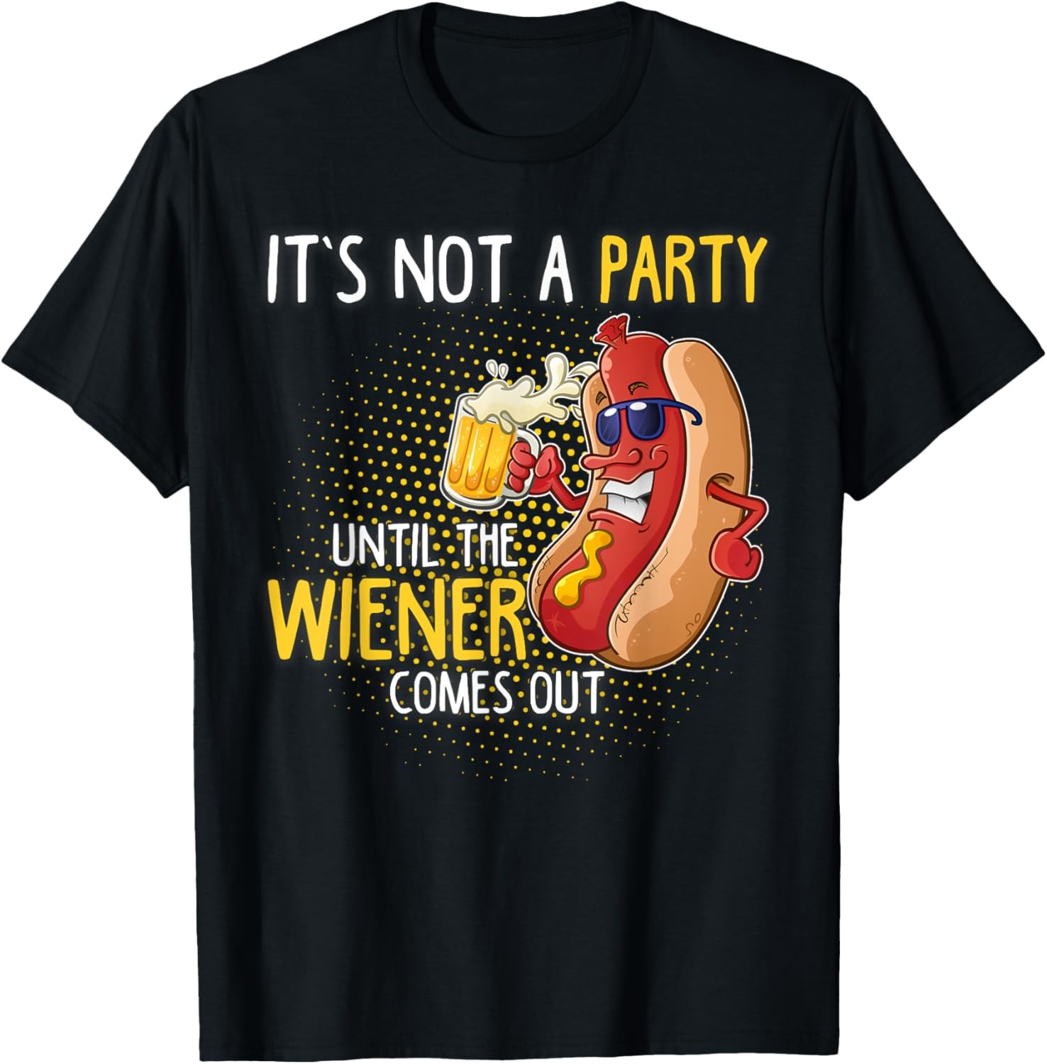 it&rsquo;s not a party until the weiner comes out T-Shirt