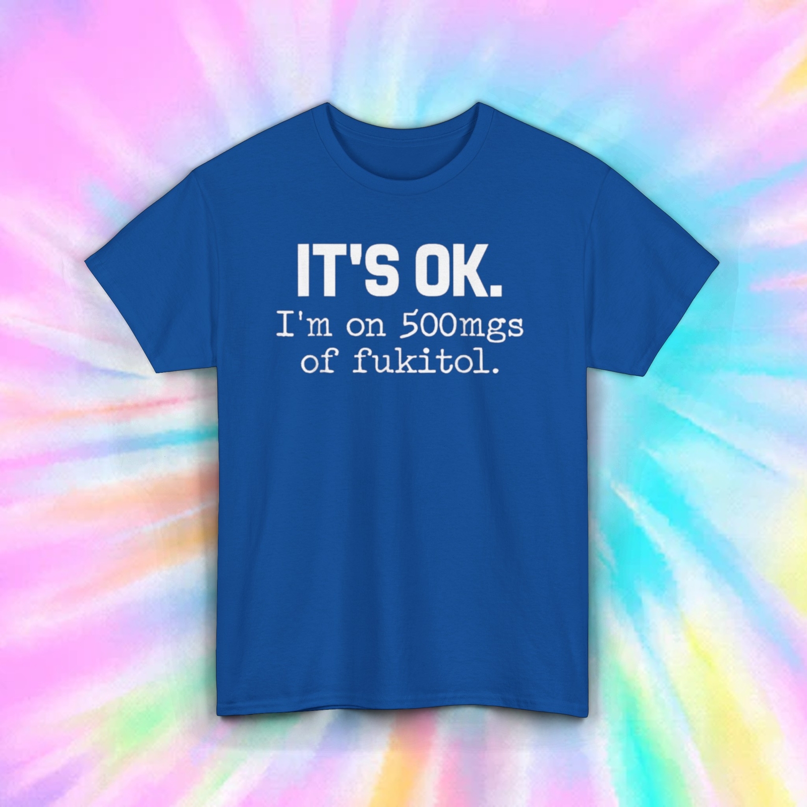 It&rsquo;s OK I&rsquo;m on 500mg of Fukitol T-Shirt | Sarcastic Quote | Funny Tee | S-5XL
