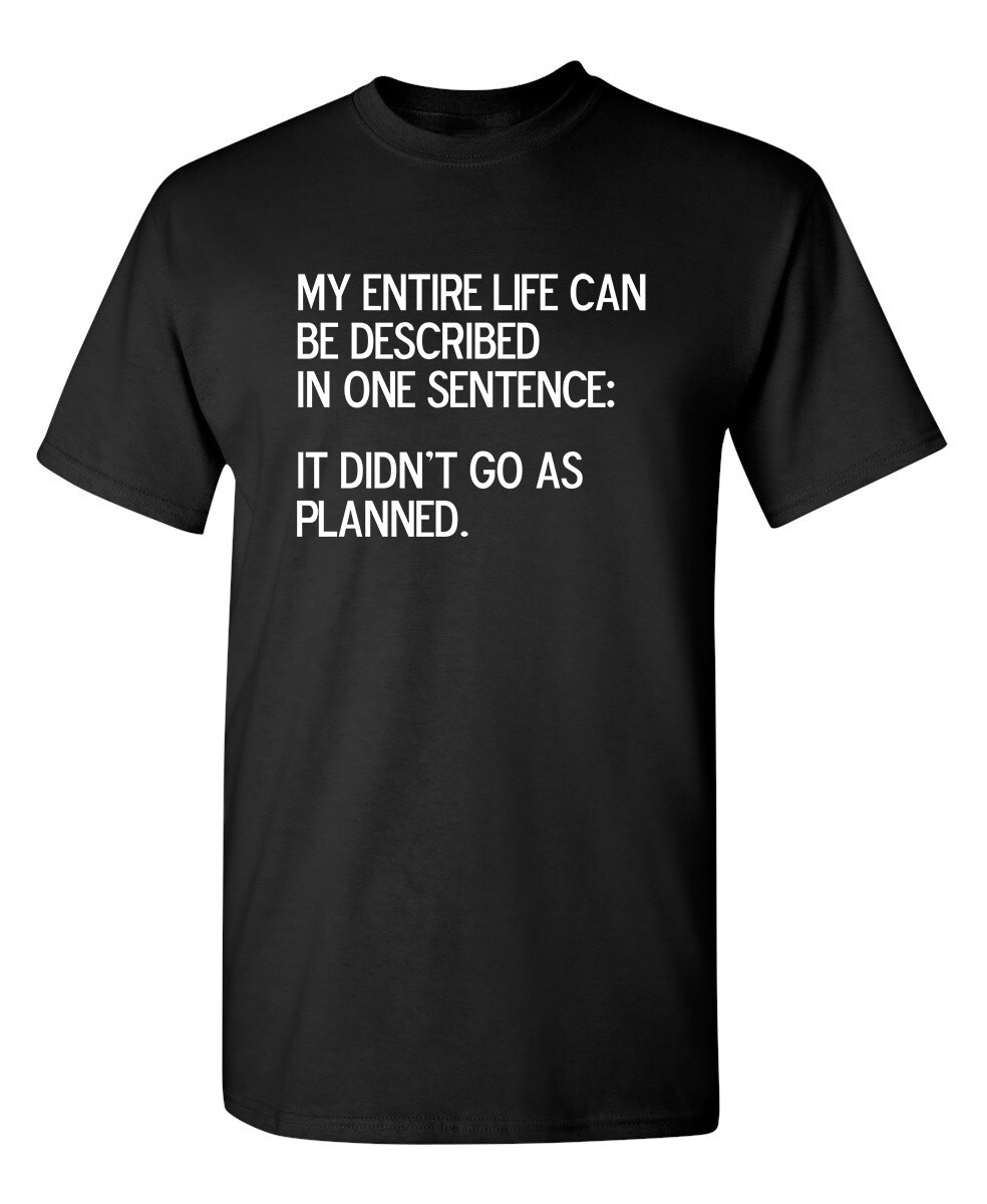 My Entire Life Can Be Described In Sarcastic Humor Graphic Novelty Funny T Shirt