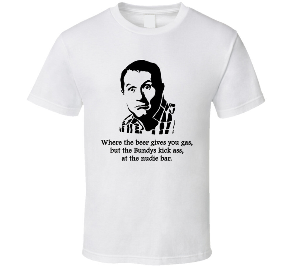 Al Bundy Married With Children Kick Ass Quote Tv Show Funny Fan T Shirt