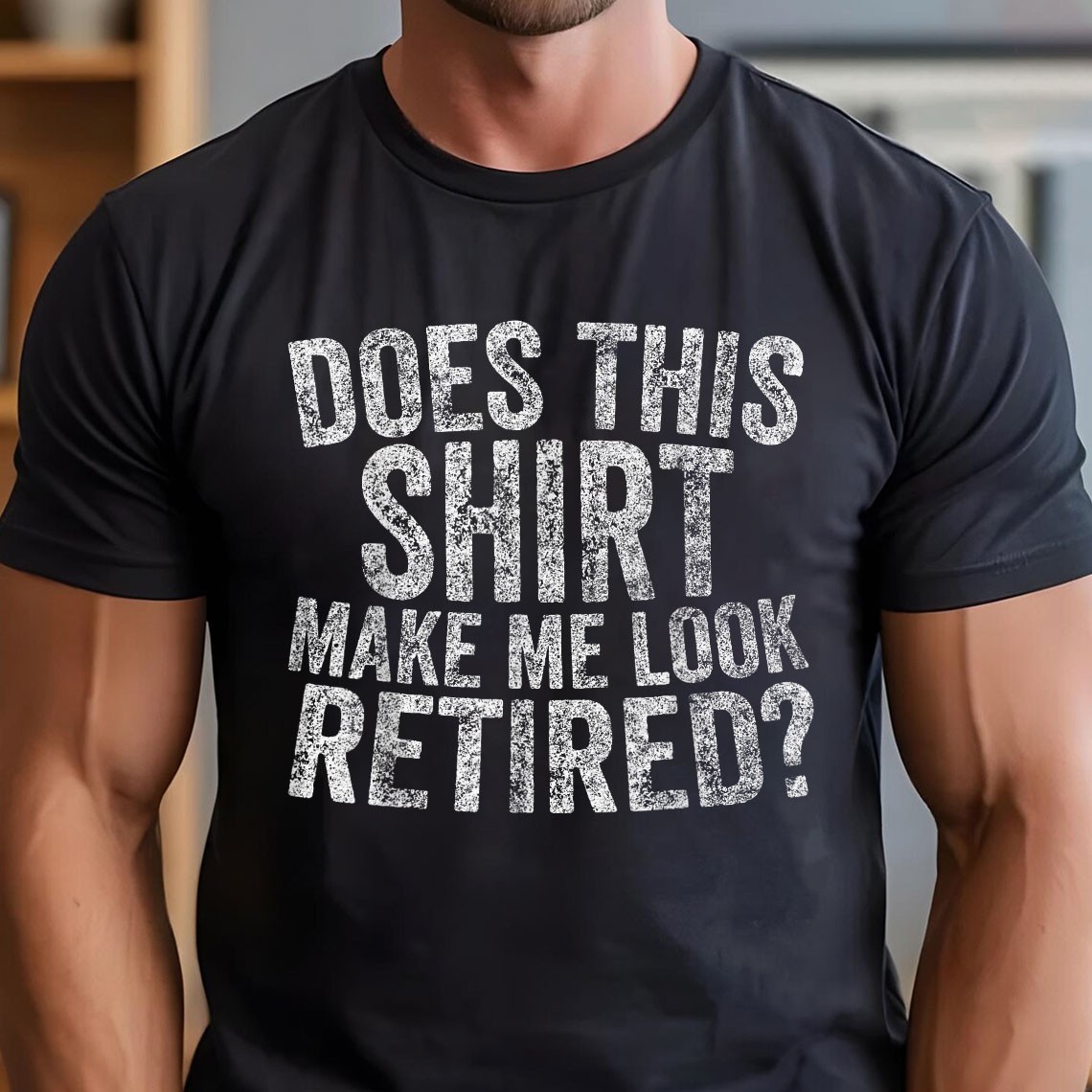 Funny Retirement Does This Make Me Look Retired Shirt – Humorous Senior Tee