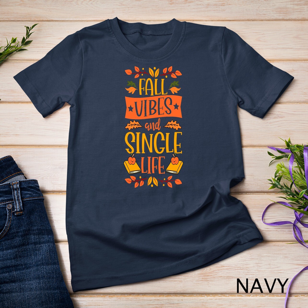 Fall Vibes And Single Life Thanksgiving Autumn Leaves Unisex T-shirt
